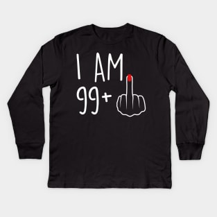 I Am 99 Plus 1 Middle Finger For A 100th Birthday For Women Kids Long Sleeve T-Shirt